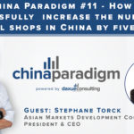 [Podcast] China paradigm episode #11: How to successfully increase the number of retail shops in China by five-fold