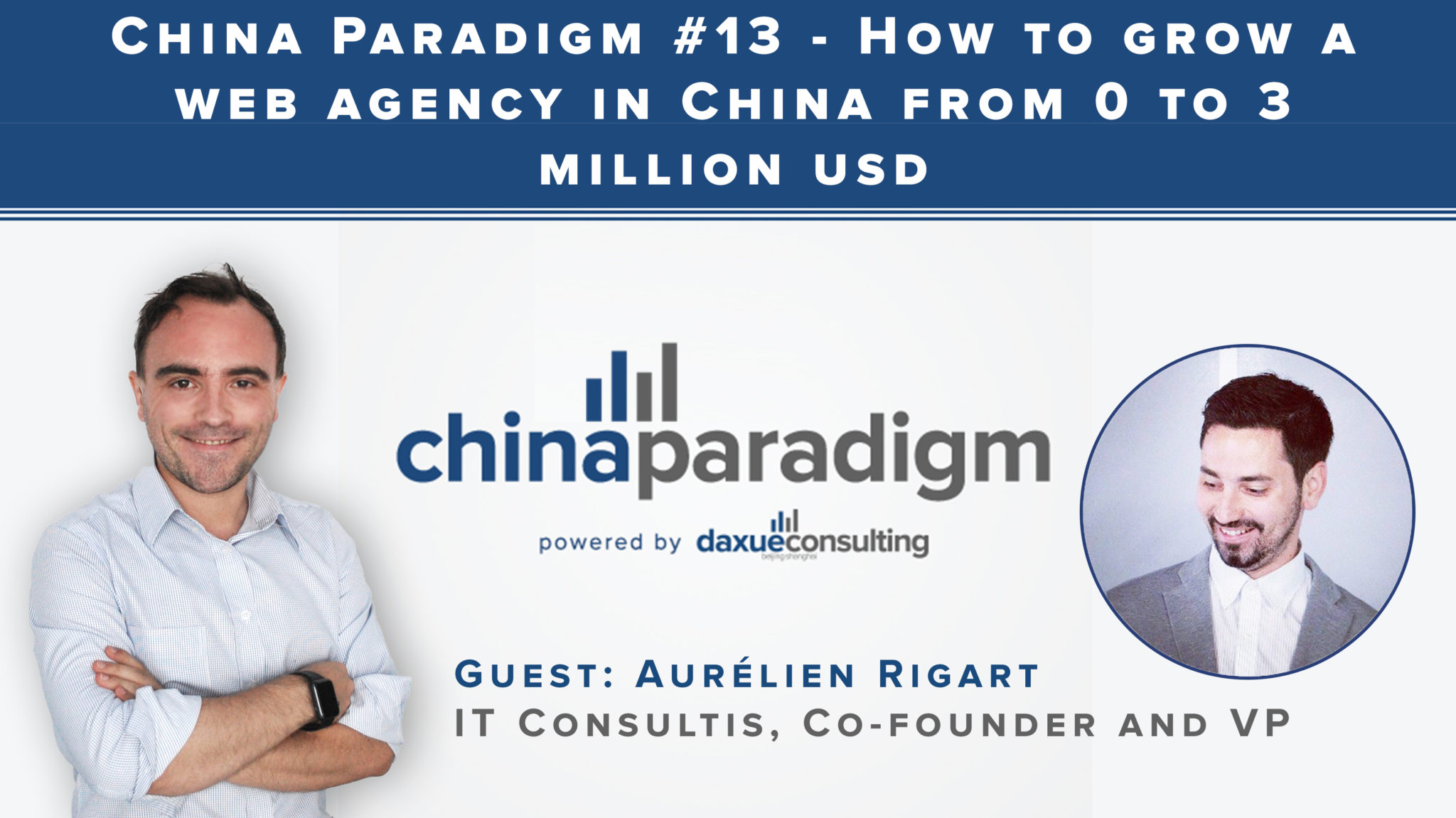 [Podcast] China paradigm #13: How to grow a web agency in China from 0 to 3 million USD
