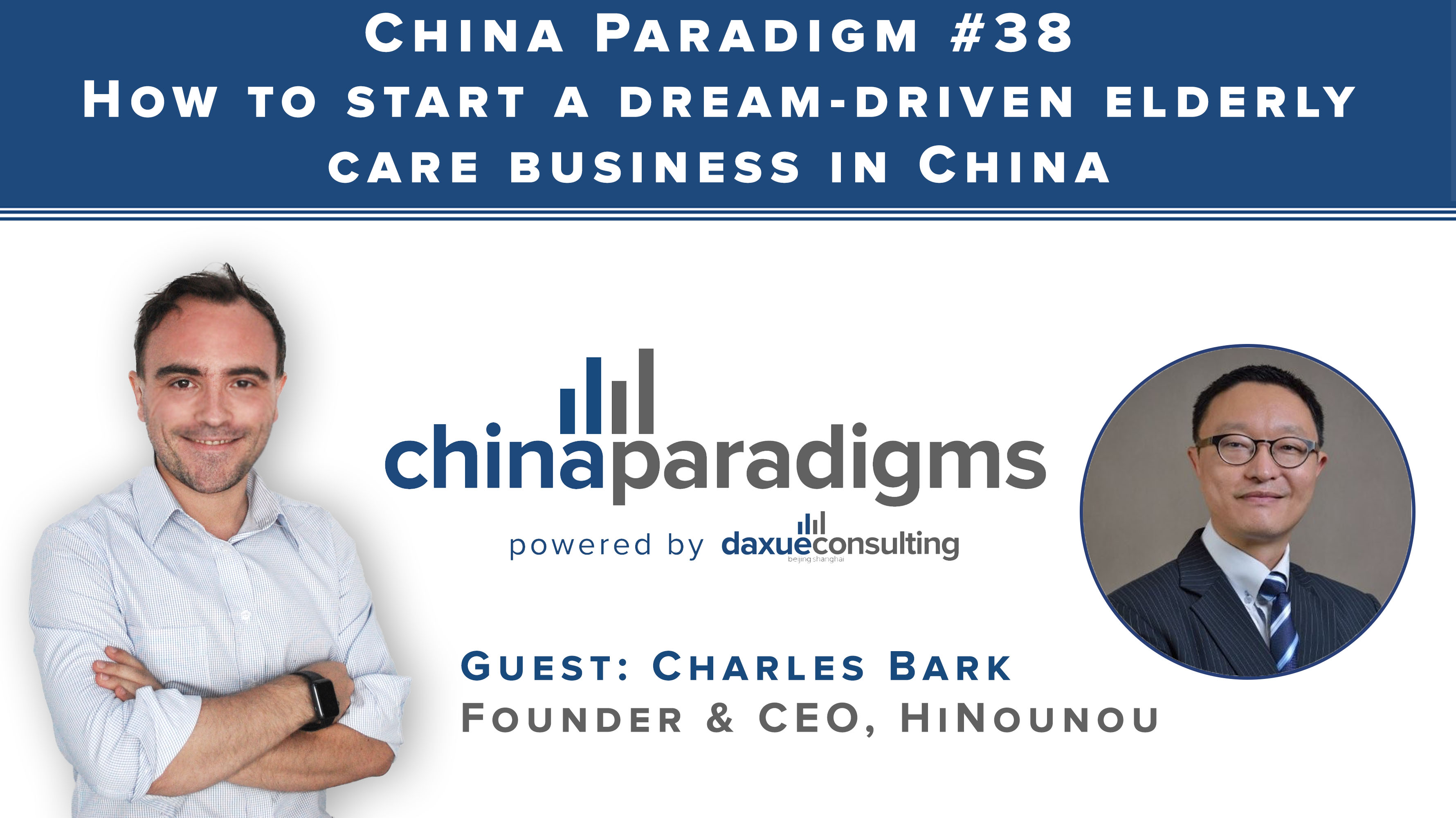 [Podcast] China Paradigm 38: How to start a dream driven elderly care business in China