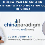 [Podcast] China Paradigm 36: How to run a headhunting company in China