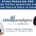 China Paradigm 60: Learning TikTok Marketing from Douyin KOLs in China