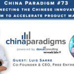 China Paradigm 73: Connecting the Chinese innovation ecosystem to accelerate product market fit