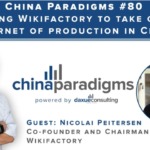 China Paradigms 80: Building Wikifactory to Take on the Internet of Production in China
