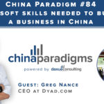 China Paradigm 84: The soft skills needed to build a business in China