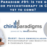 China Paradigm 91: Is the golden age for psychotherapy in China yet to come?