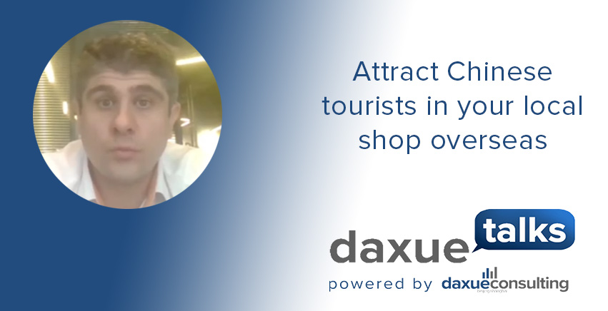 Daxue Talks transcript #31: Attract Chinese tourists in your local shop overseas