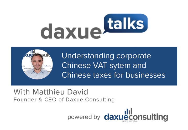 Daxue Talks 33: Understanding corporate VAT system and taxes for businesses in China