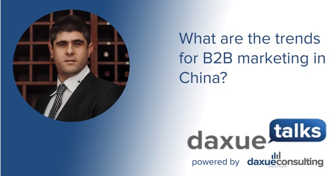 Daxue Talks transcript #43: What are the trends for B2B marketing in China?