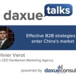 Daxue Talks 43: Effective B2B strategies to enter China’s market