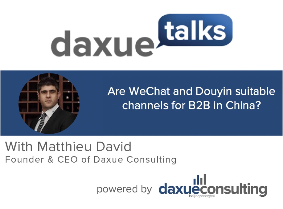 Daxue Talks 39: Are WeChat and Douyin suitable channels for B2B in China?