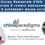 China Paradigm 103: Creating 5 iconic restaurants in 3 different Asian cities