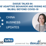 Daxue talks 64: Brands’ adaptive behavior and rising KOLs on Bilibili beyond COVID-19