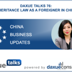 Daxue Talks 76: Inheritance law as a foreigner in China