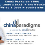 China Paradigm 109: Building a SaaS in the Wechat, Weibo & Douyin ecosystems