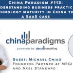 China Paradigm #113: Understanding business practices and technology maturity in China through a SaaS case